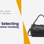 Essential Tips for Selecting the Ideal Leather Handbag